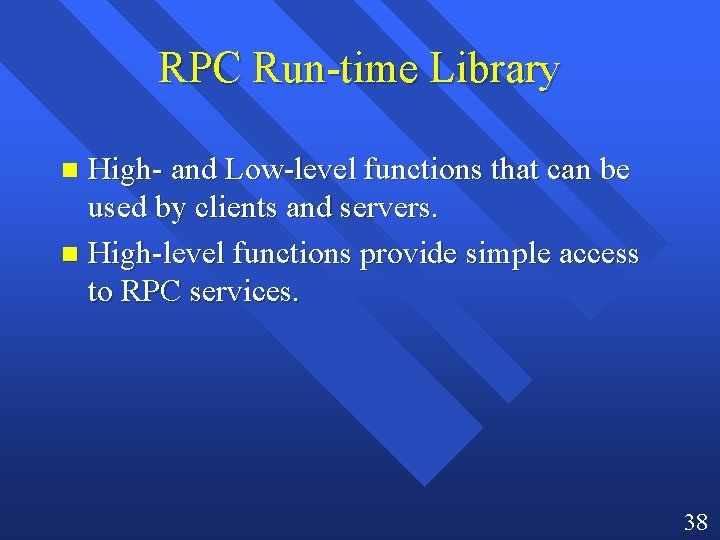 RPC Run-time Library High- and Low-level functions that can be used by clients and