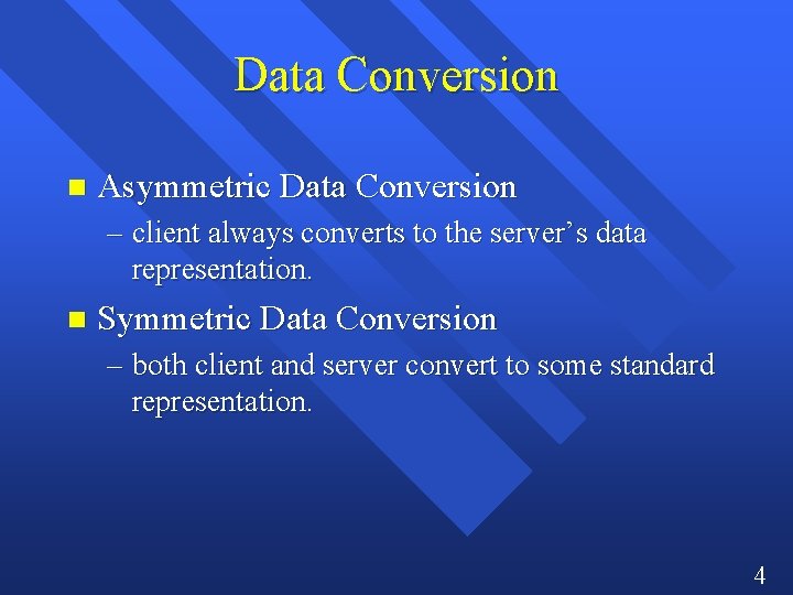 Data Conversion n Asymmetric Data Conversion – client always converts to the server’s data