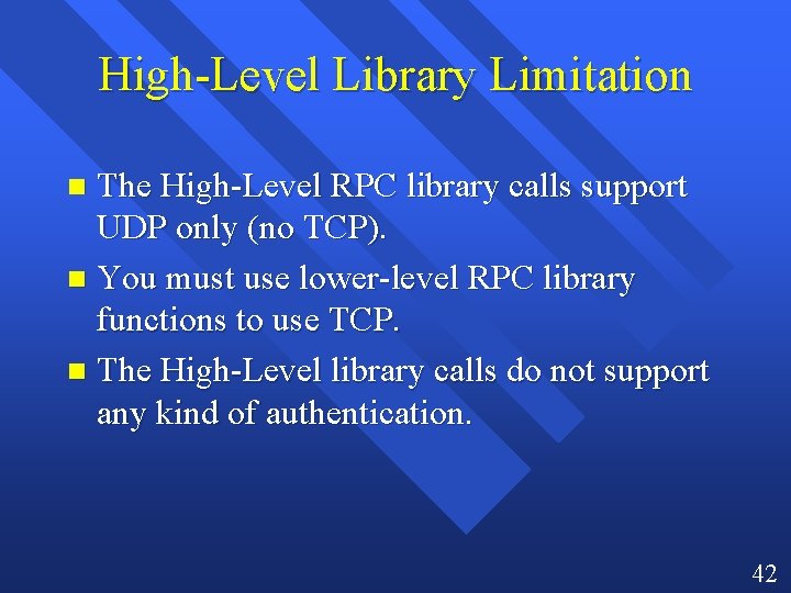 High-Level Library Limitation The High-Level RPC library calls support UDP only (no TCP). n