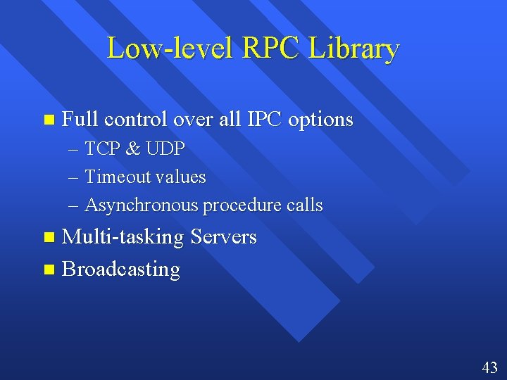 Low-level RPC Library n Full control over all IPC options – TCP & UDP