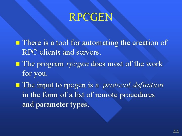 RPCGEN There is a tool for automating the creation of RPC clients and servers.