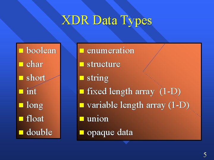 XDR Data Types boolean n char n short n int n long n float