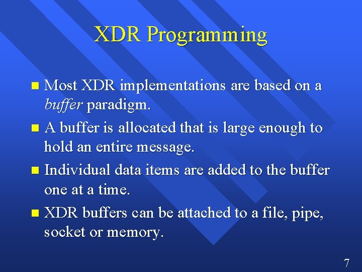 XDR Programming Most XDR implementations are based on a buffer paradigm. n A buffer