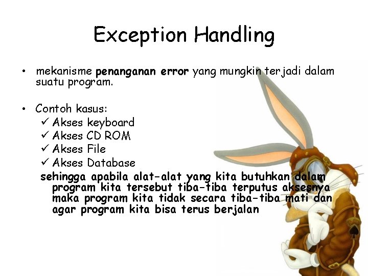 Exception Handling • mekanisme penanganan error yang mungkin terjadi dalam suatu program. • Contoh