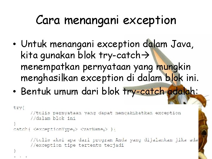 Cara menangani exception • Untuk menangani exception dalam Java, kita gunakan blok try-catch menempatkan