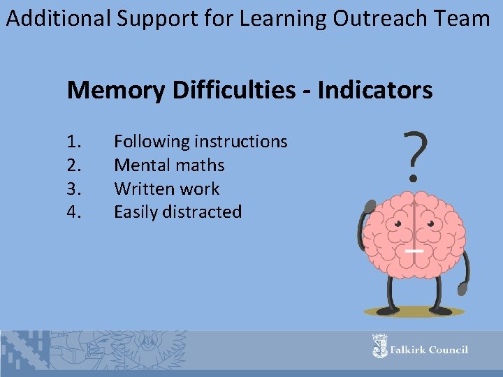 Additional Support for Learning Outreach Team Memory Difficulties - Indicators 1. 2. 3. 4.