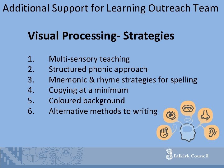 Additional Support for Learning Outreach Team Visual Processing- Strategies 1. 2. 3. 4. 5.