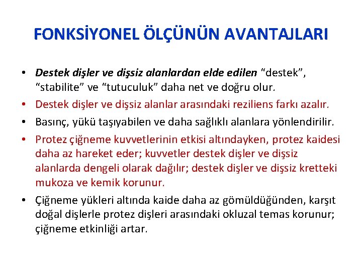 FONKSİYONEL ÖLÇÜNÜN AVANTAJLARI • Destek dişler ve dişsiz alanlardan elde edilen “destek”, “stabilite” ve