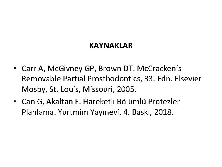 KAYNAKLAR • Carr A, Mc. Givney GP, Brown DT. Mc. Cracken’s Removable Partial Prosthodontics,