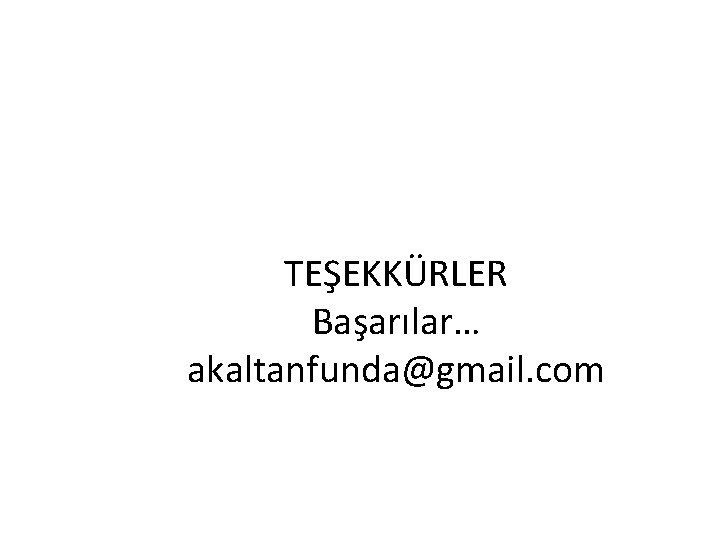 TEŞEKKÜRLER Başarılar… akaltanfunda@gmail. com 