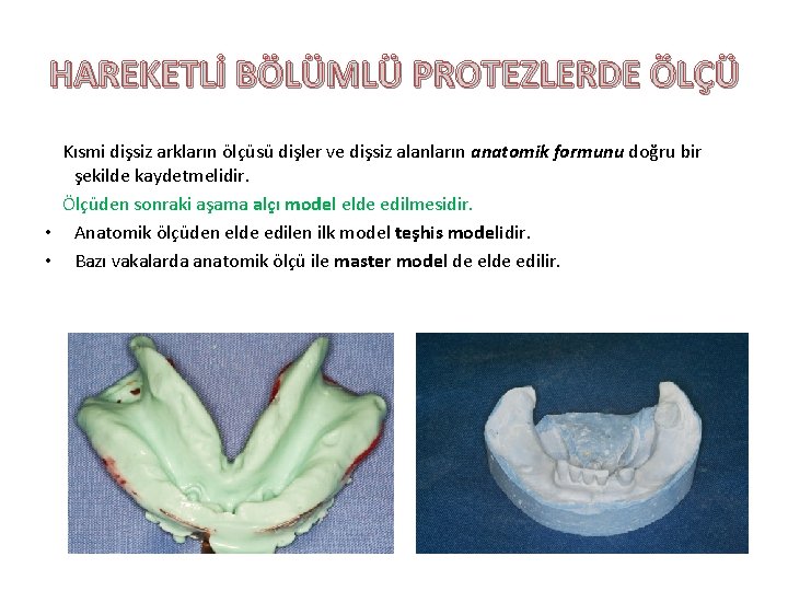 HAREKETLİ BÖLÜMLÜ PROTEZLERDE ÖLÇÜ Kısmi dişsiz arkların ölçüsü dişler ve dişsiz alanların anatomik formunu