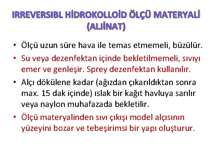 IRREVERSIBL HİDROKOLLOİD ÖLÇÜ MATERYALİ (ALJİNAT) • Ölçü uzun süre hava ile temas etmemeli, büzülür.