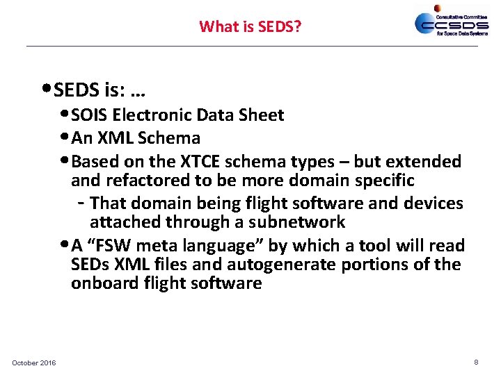 What is SEDS? • SEDS is: … • SOIS Electronic Data Sheet • An