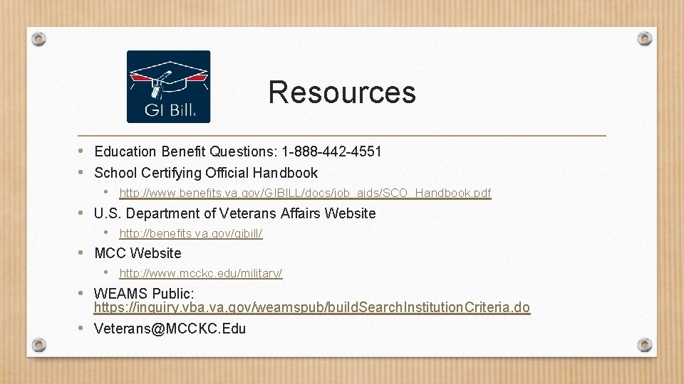 Resources • Education Benefit Questions: 1 -888 -442 -4551 • School Certifying Official Handbook