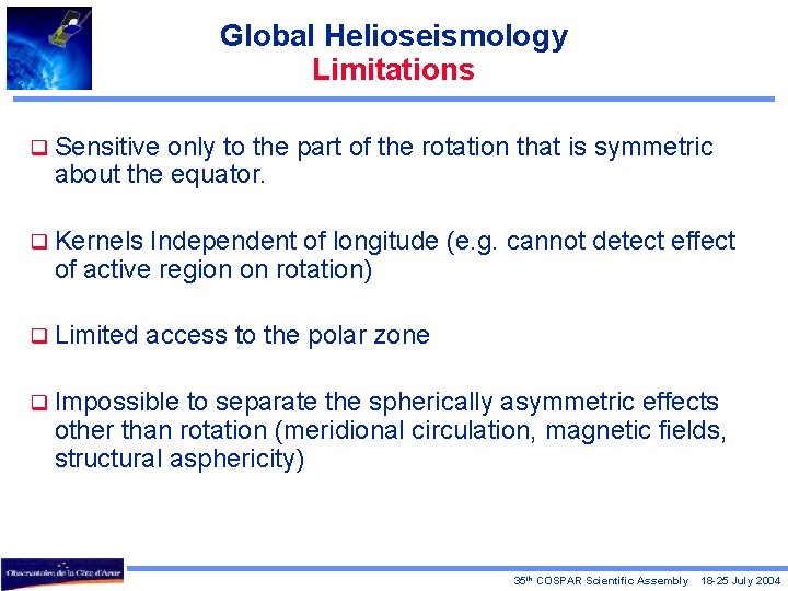 Global Helioseismology Limitations q Sensitive only to the part of the rotation that is