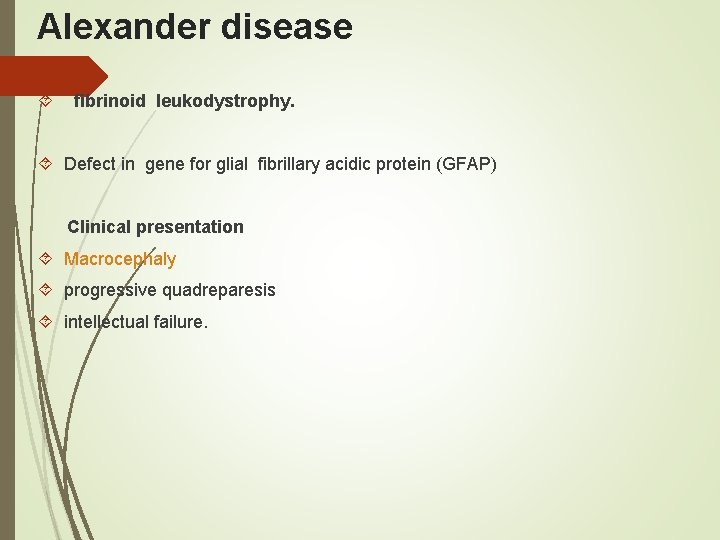 Alexander disease fibrinoid leukodystrophy. Defect in gene for glial fibrillary acidic protein (GFAP) Clinical