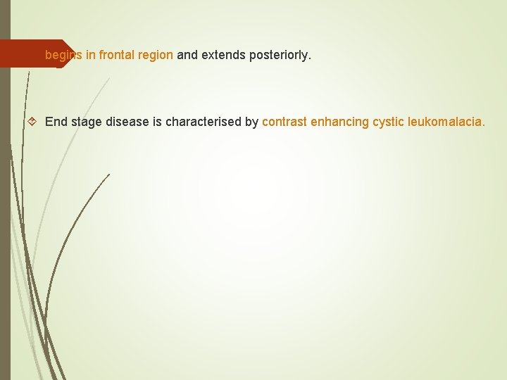  begins in frontal region and extends posteriorly. End stage disease is characterised by