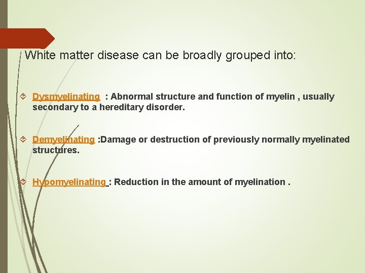 White matter disease can be broadly grouped into: Dysmyelinating : Abnormal structure and function