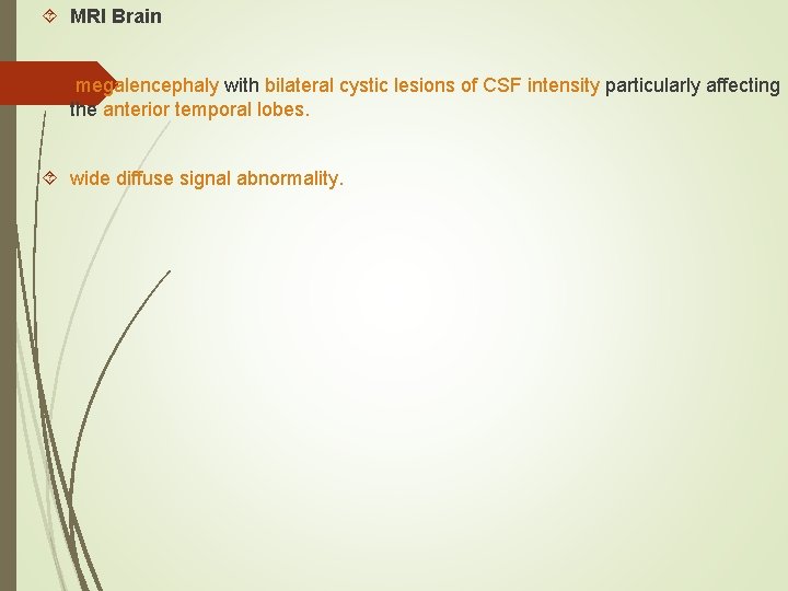  MRI Brain megalencephaly with bilateral cystic lesions of CSF intensity particularly affecting the