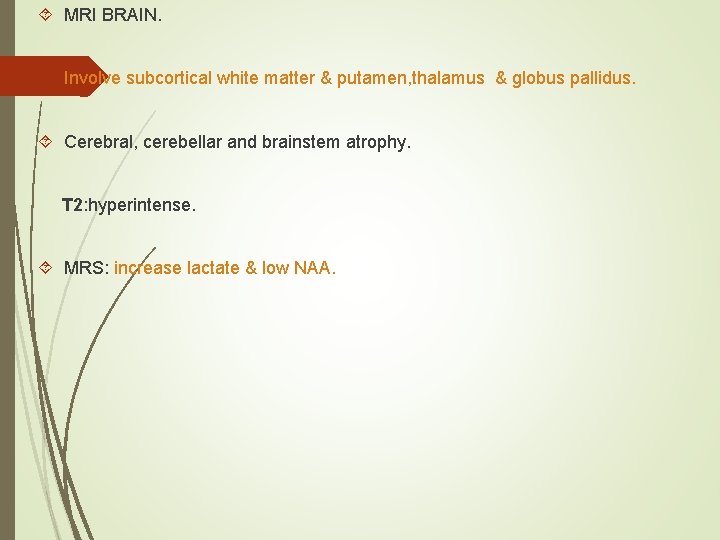  MRI BRAIN. Involve subcortical white matter & putamen, thalamus & globus pallidus. Cerebral,