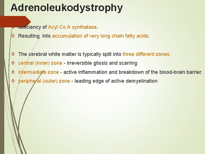 Adrenoleukodystrophy deficiency of Acyl Co A synthatase. Resulting into accumulation of very long chain