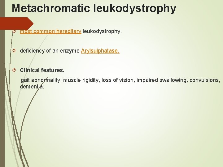 Metachromatic leukodystrophy most common hereditary leukodystrophy. deficiency of an enzyme Arylsulphatase. Clinical features. gait