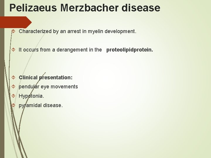 Pelizaeus Merzbacher disease Characterized by an arrest in myelin development. It occurs from a