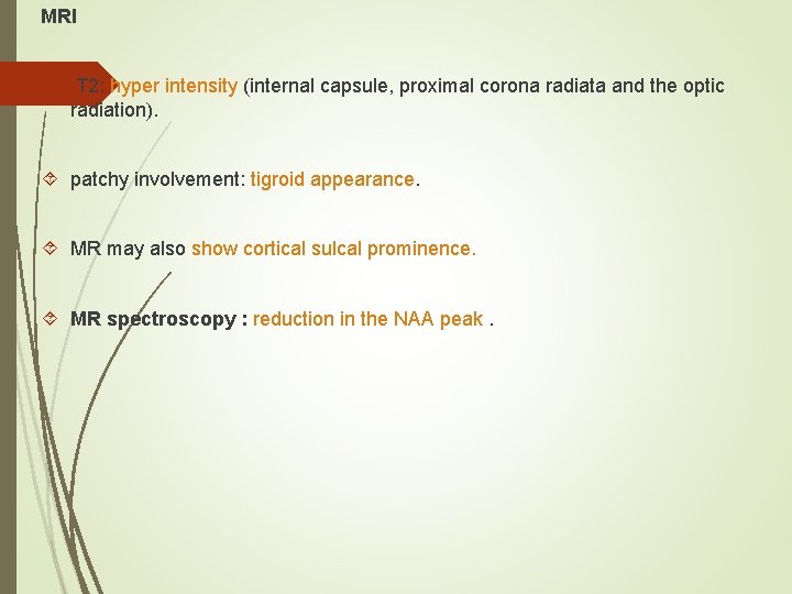 MRI T 2: hyper intensity (internal capsule, proximal corona radiata and the optic radiation).