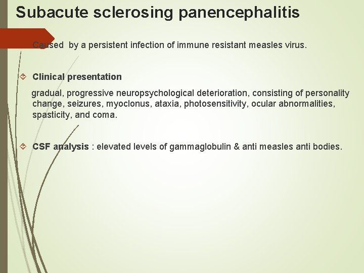 Subacute sclerosing panencephalitis Caused by a persistent infection of immune resistant measles virus. Clinical