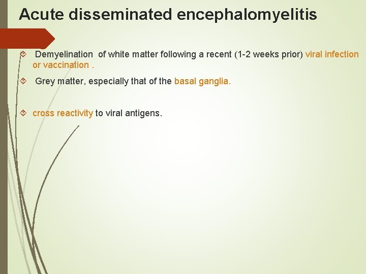 Acute disseminated encephalomyelitis Demyelination of white matter following a recent (1 -2 weeks prior)