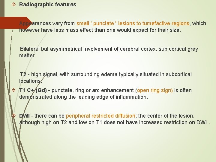  Radiographic features Appearances vary from small ‘ punctate ' lesions to tumefactive regions,