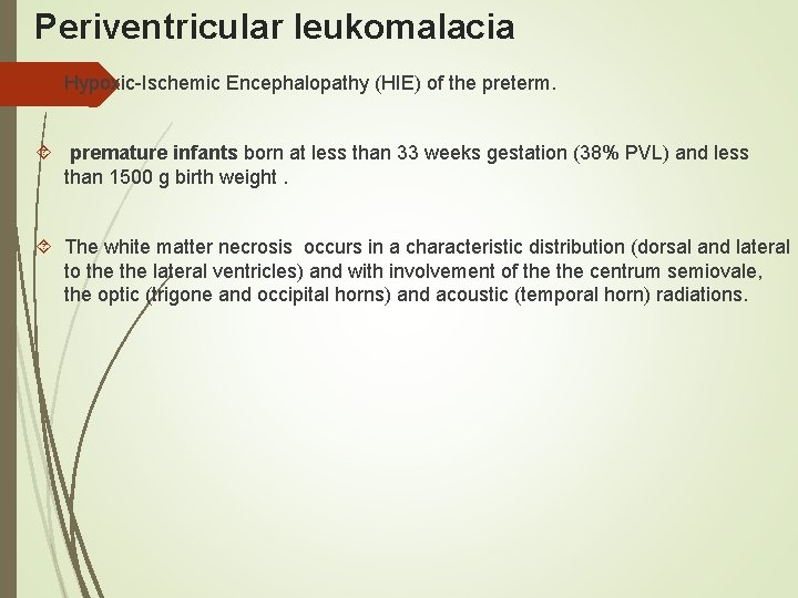 Periventricular leukomalacia Hypoxic-Ischemic Encephalopathy (HIE) of the preterm. premature infants born at less than