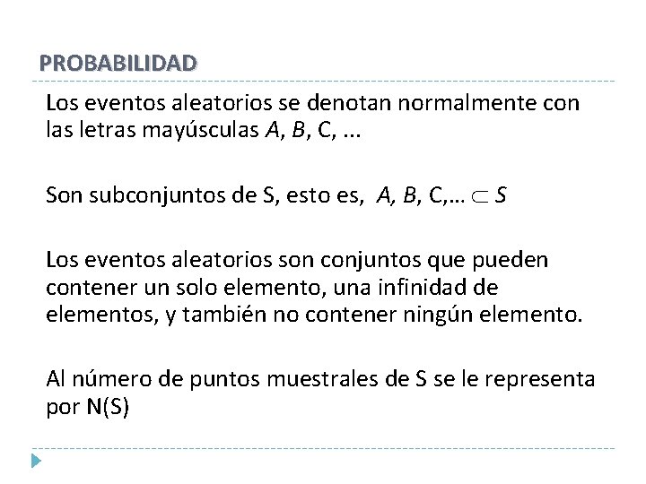 PROBABILIDAD Los eventos aleatorios se denotan normalmente con las letras mayúsculas A, B, C,