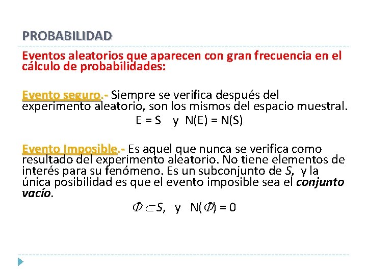 PROBABILIDAD Eventos aleatorios que aparecen con gran frecuencia en el cálculo de probabilidades: Evento