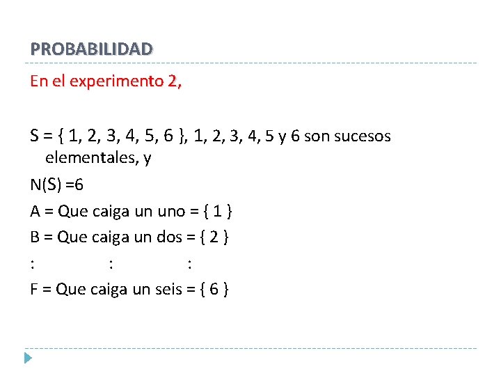 PROBABILIDAD En el experimento 2, S = { 1, 2, 3, 4, 5, 6