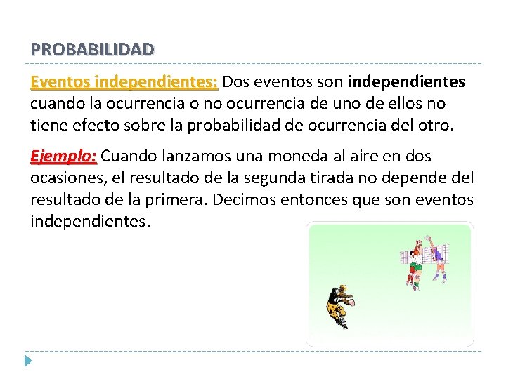 PROBABILIDAD Eventos independientes: Dos eventos son independientes cuando la ocurrencia o no ocurrencia de