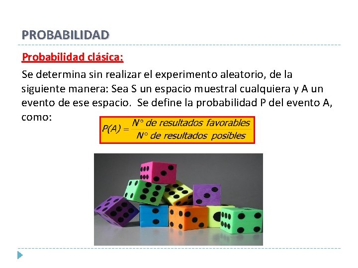 PROBABILIDAD Probabilidad clásica: Se determina sin realizar el experimento aleatorio, de la siguiente manera: