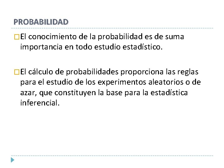 PROBABILIDAD �El conocimiento de la probabilidad es de suma importancia en todo estudio estadístico.