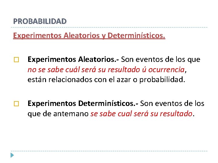 PROBABILIDAD Experimentos Aleatorios y Determinísticos. � Experimentos Aleatorios. - Son eventos de los que