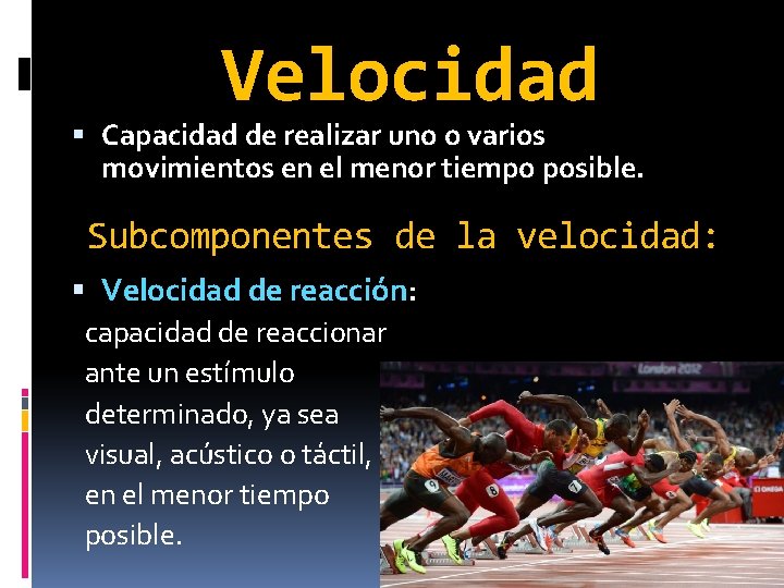 Velocidad Capacidad de realizar uno o varios movimientos en el menor tiempo posible. Subcomponentes