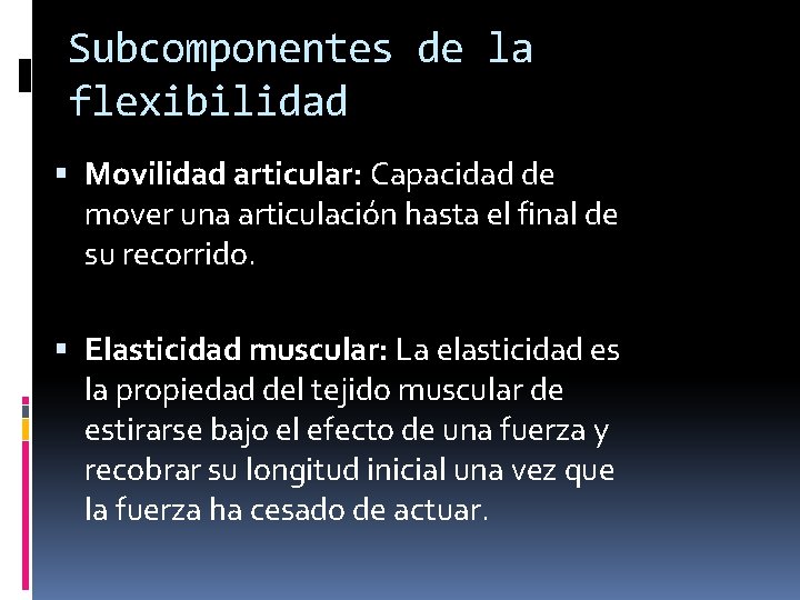 Subcomponentes de la flexibilidad Movilidad articular: Capacidad de mover una articulación hasta el final