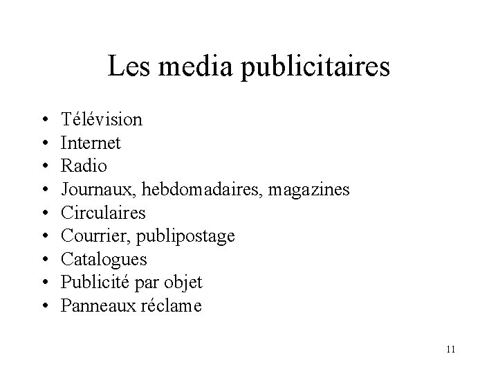 Les media publicitaires • • • Télévision Internet Radio Journaux, hebdomadaires, magazines Circulaires Courrier,