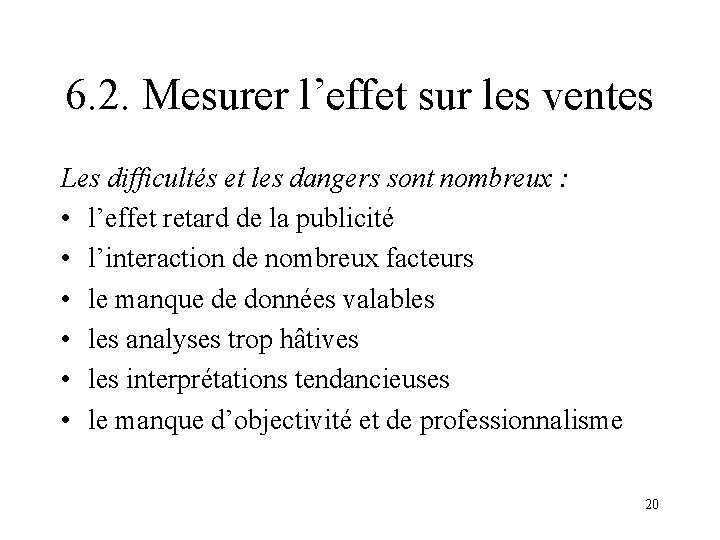 6. 2. Mesurer l’effet sur les ventes Les difficultés et les dangers sont nombreux