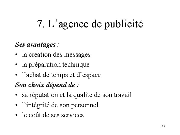 7. L’agence de publicité Ses avantages : • la création des messages • la