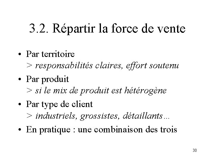 3. 2. Répartir la force de vente • Par territoire > responsabilités claires, effort