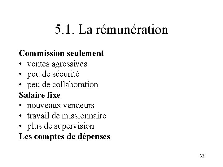 5. 1. La rémunération Commission seulement • ventes agressives • peu de sécurité •