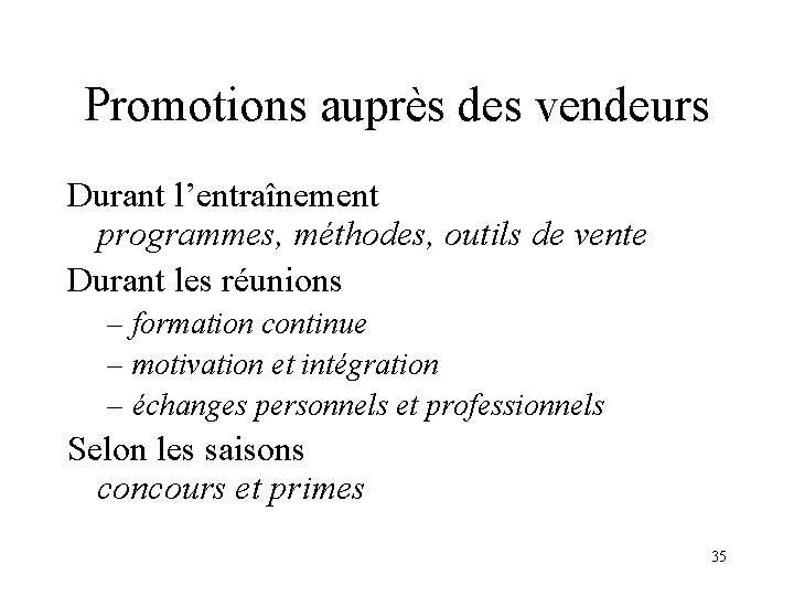 Promotions auprès des vendeurs Durant l’entraînement programmes, méthodes, outils de vente Durant les réunions