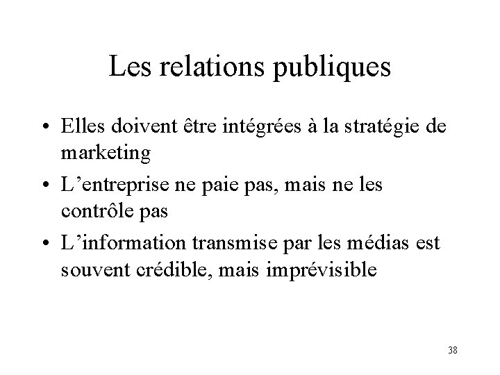 Les relations publiques • Elles doivent être intégrées à la stratégie de marketing •