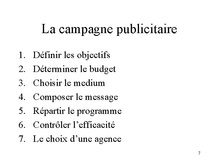 La campagne publicitaire 1. 2. 3. 4. 5. 6. 7. Définir les objectifs Déterminer