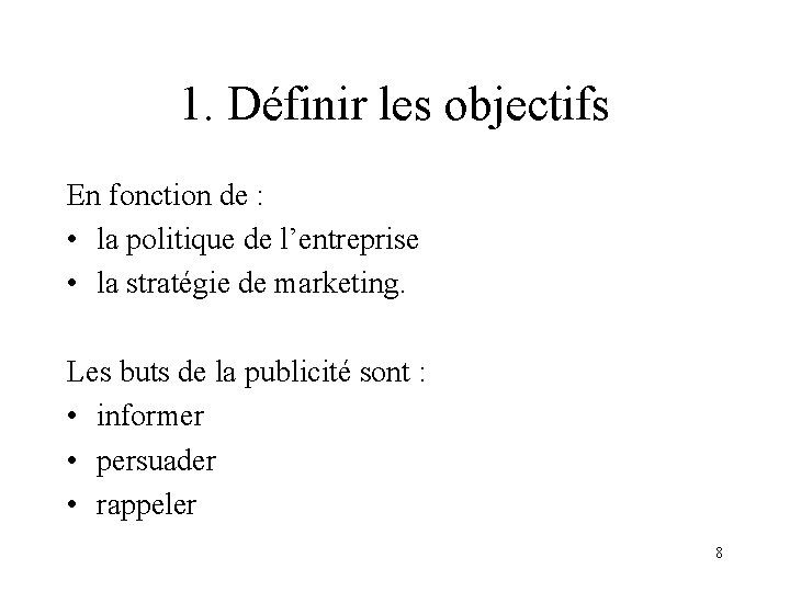 1. Définir les objectifs En fonction de : • la politique de l’entreprise •